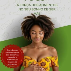 Fertilidade em Foco — A força dos alimentos no seu sonho de ser mãe